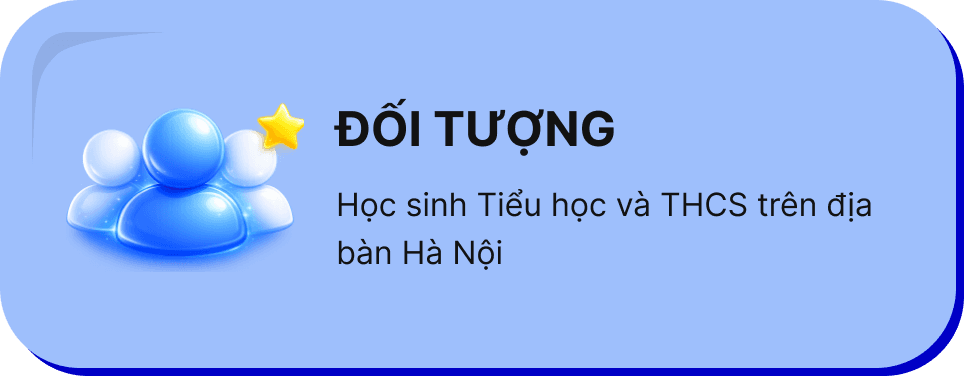 ĐỐI TƯỢNG: Học sinh Tiểu học và THCS trên địa bàn Hà Nội